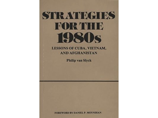 Strategies for the 1980s: Lessons of Cuba, Vietnam, and Afghanistan