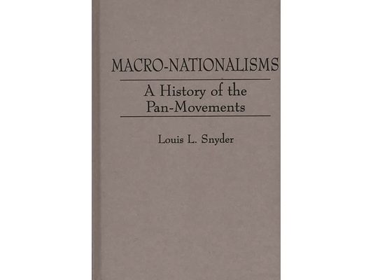 Macro-Nationalisms: A History of the Pan-Movements