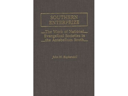 Southern Enterprize: The Work of National Evangelical Societies in the Antebellum South
