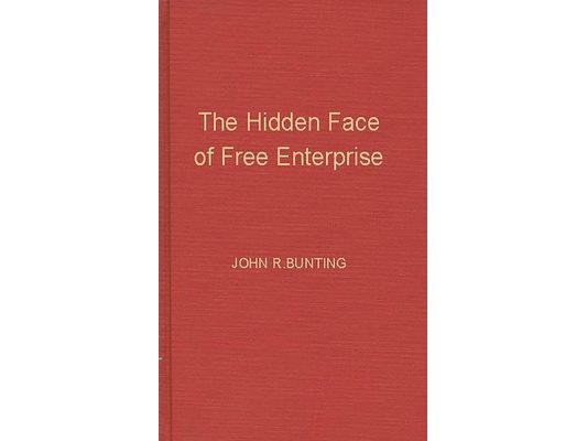 The Hidden Face of Free Enterprise: The Strange Economics of the American Businessman