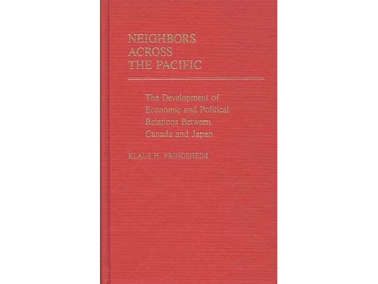 Neighbors Across the Pacific: The Development of Economic and Political Relations Between Canada and Japan