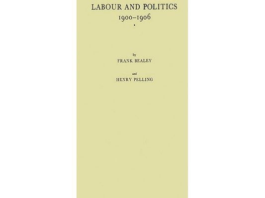 Labour and Politics, 1900-1906: A History of the Labour Representation Committee