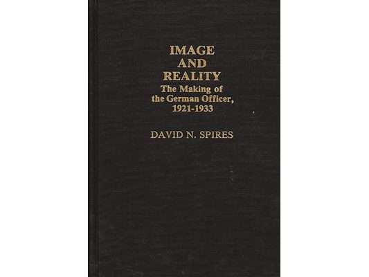 Image and Reality: The Making of the German Officer, 1921-1933