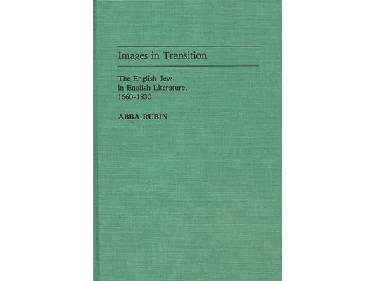 Images in Transition: The English Jew in English Literature, 1660-1830