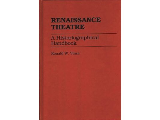Renaissance Theatre: A Historiographical Handbook
