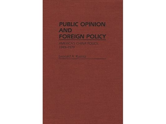 Public Opinion and Foreign Policy: America's China Policy, 1949-1979