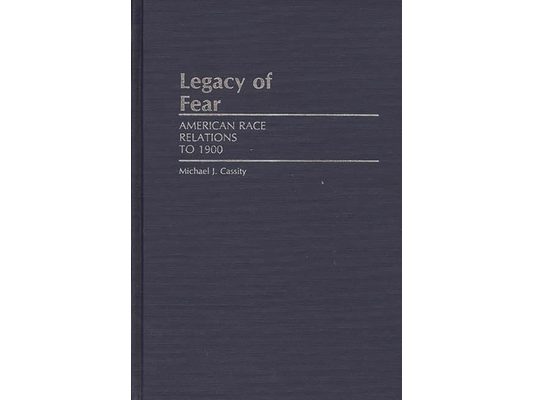 Legacy of Fear: American Race Relations to 1900