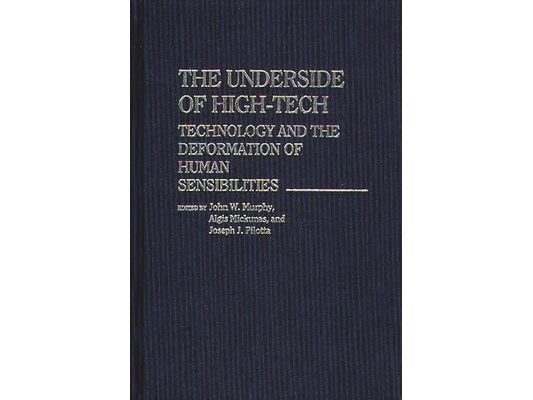 The Underside of High-Tech: Technology and the Deformation of Human Sensibilities