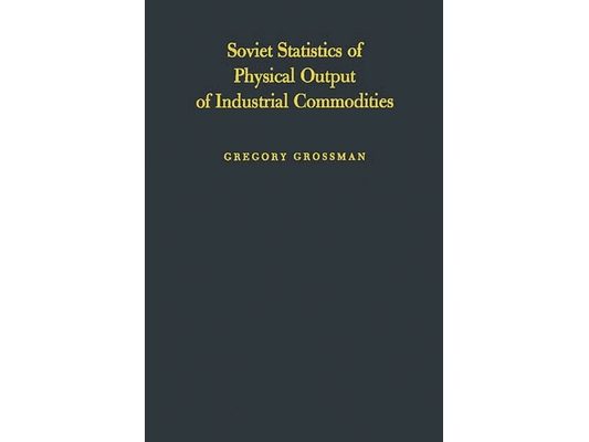 Soviet Statistics of Physical Output of Industrial Commodities: Their Compilation and Quality