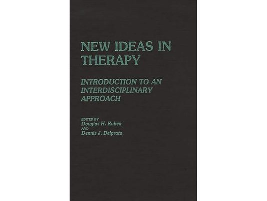 New Ideas in Therapy: Introduction to an Interdisciplinary Approach
