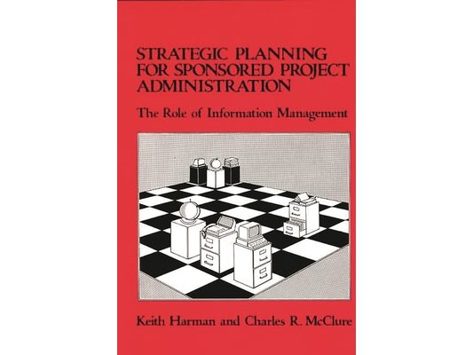 Strategic Planning for Sponsored Projects Administration: The Role of Information Management