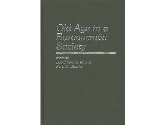 Old Age in a Bureaucratic Society: The Elderly, the Experts, and the State in American Society