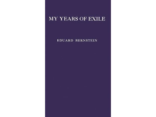 My Years of Exile: Reminscences of a Socialist