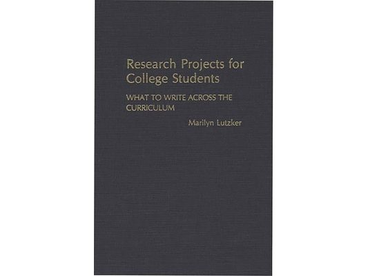 Research Projects for College Students: What to Write Across the Curriculum