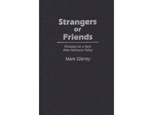 Strangers or Friends: Principles for a New Alien Admission Policy