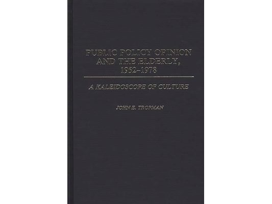 Public Policy Opinion and the Elderly, 1952-1978: A Kaleidoscope of Culture
