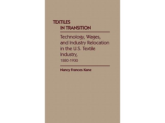 Textiles in Transition: Technology, Wages, and Industry Relocation in the U.S. Textile Industry, 1880-1930