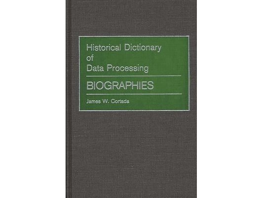 Historical Dictionary of Data Processing: Biographies