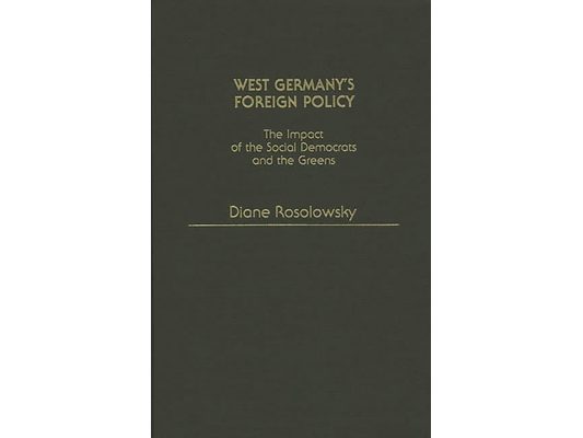 West Germany's Foreign Policy: The Impact of the Social Democrats and the Greens