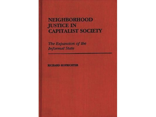 Neighborhood Justice in Capitalist Society: The Expansion of the Informal State