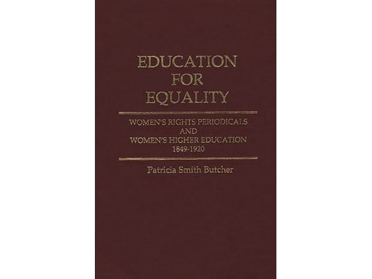 Education for Equality: Women's Rights Periodicals and Women's Higher Education, 1849-1920