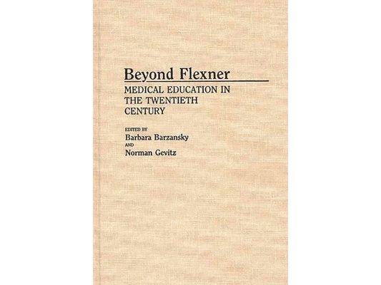 Beyond Flexner: Medical Education in the Twentieth Century