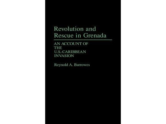 Revolution and Rescue in Grenada: An Account of the U.S.-Caribbean Invasion