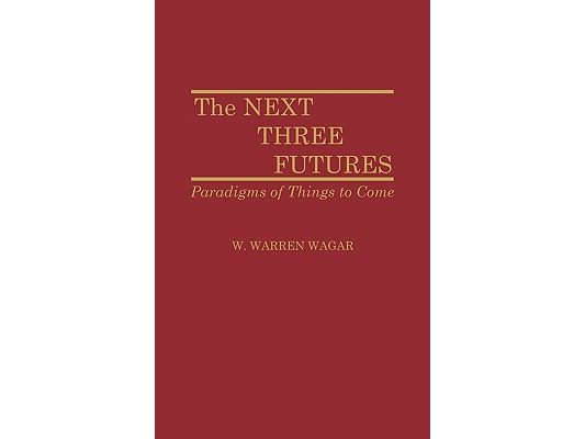 The Next Three Futures: Paradigms of Things to Come