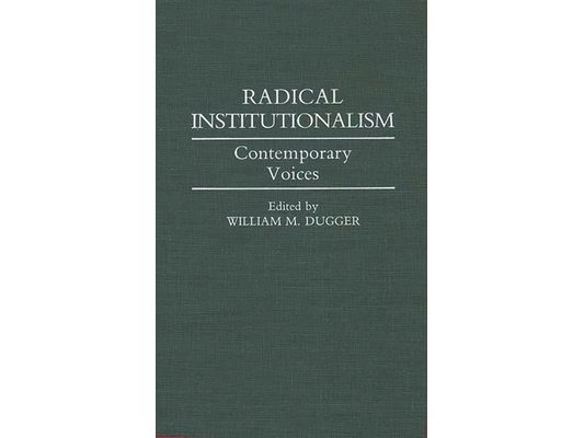 Radical Institutionalism: Contemporary Voices