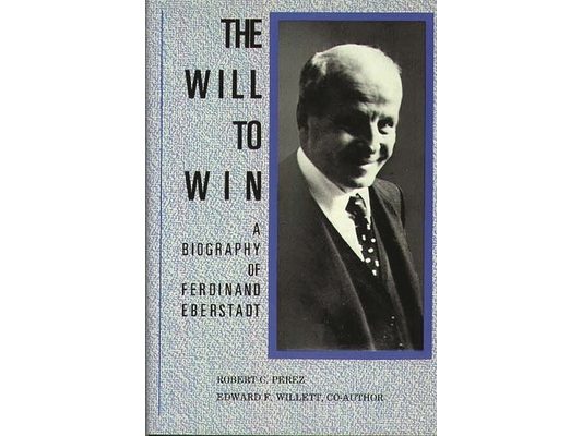 The Will to Win: A Biography of Ferdinand Eberstadt