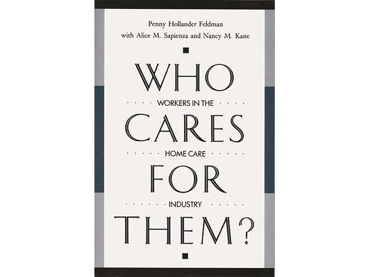 Who Cares for Them?: Workers in the Home Care Industry