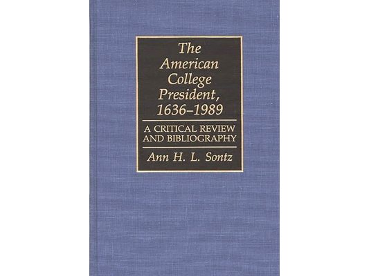 The American College President, 1636-1989: A Critical Review and Bibliography
