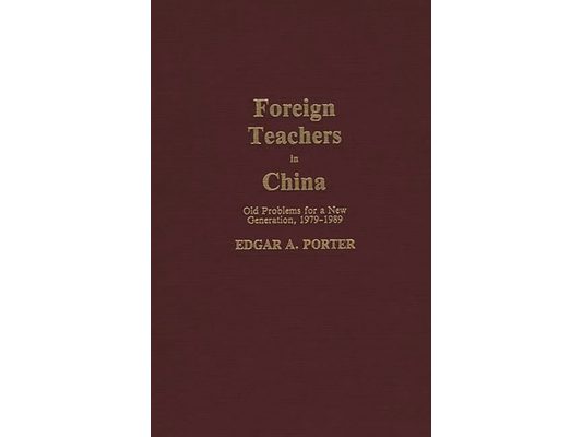 Foreign Teachers in China: Old Problems for a New Generation, 1979-1989