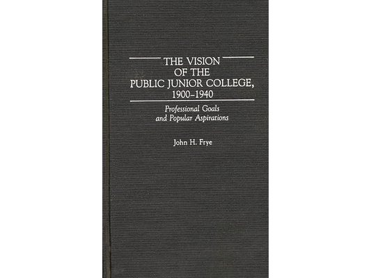 The Vision of the Public Junior College, 1900-1940: Professional Goals and Popular Aspirations