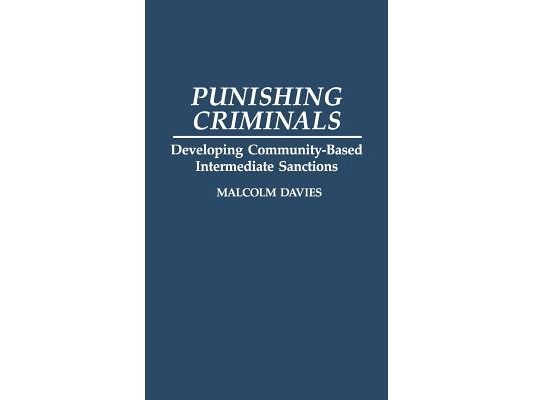 Punishing Criminals: Developing Community-Based Intermediate Sanctions