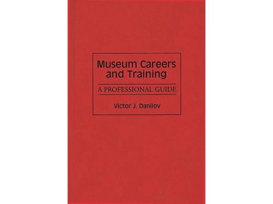 Museum Careers and Training: A Professional Guide