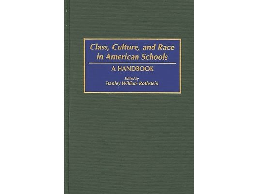Class, Culture, and Race in American Schools: A Handbook