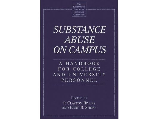 Substance Abuse on Campus: A Handbook for College and University Personnel