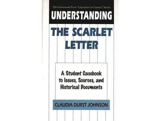 Understanding the Scarlet Letter: A Student Casebook to Issues, Sources, and Historical Documents