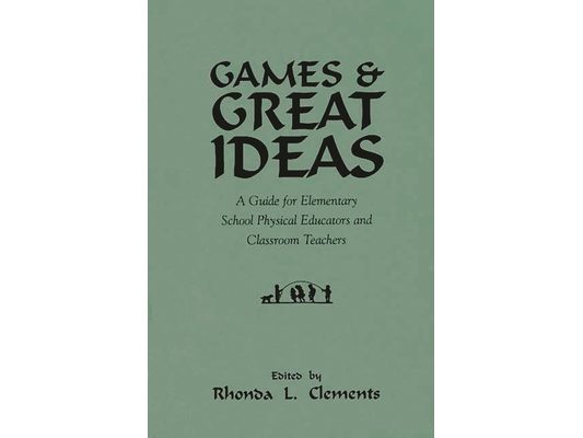 Games and Great Ideas: A Guide for Elementary School Physical Educators and Classroom Teachers