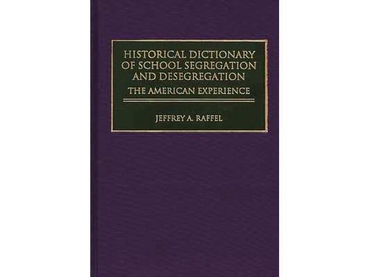 Historical Dictionary of School Segregation and Desegregation: The American Experience