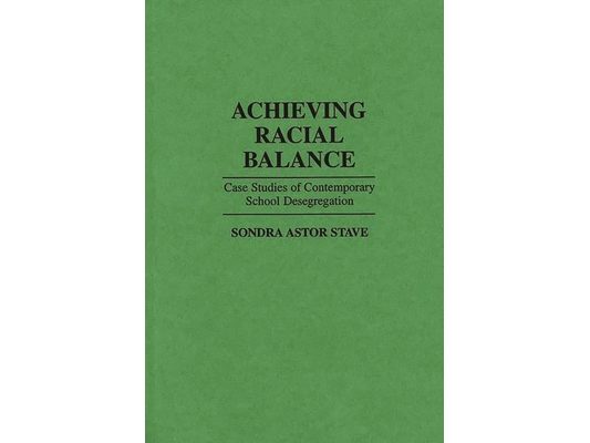 Achieving Racial Balance: Case Studies of Contemporary School Desegregation