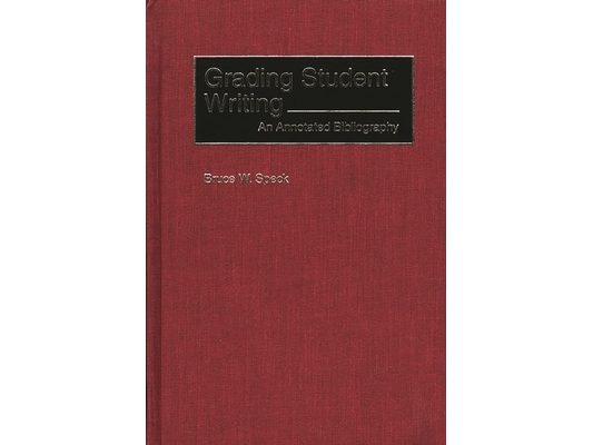 Grading Student Writing: An Annotated Bibliography