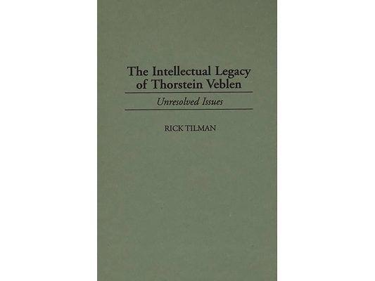 The Intellectual Legacy of Thorstein Veblen: Unresolved Issues