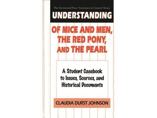Understanding of Mice and Men, the Red Pony and the Pearl: A Student Casebook to Issues, Sources, and Historical Documents