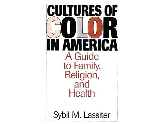 Cultures of Color in America: A Guide to Family, Religion, and Health