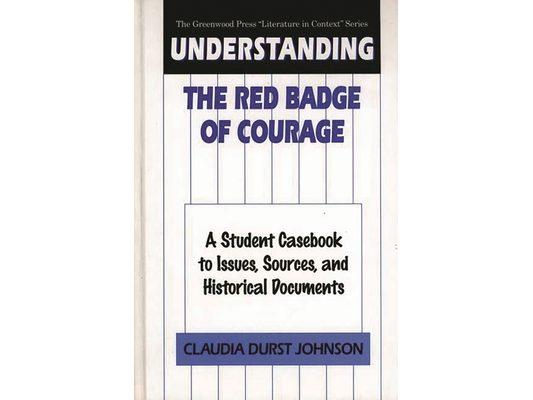 Understanding the Red Badge of Courage: A Student Casebook to Issues, Sources, and Historical Documents