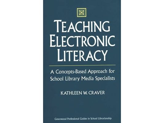 Teaching Electronic Literacy: A Concepts-Based Approach for School Library Media Specialists
