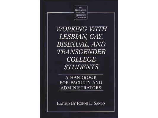 Working with Lesbian, Gay, Bisexual, and Transgender College Students: A Handbook for Faculty and Administrators