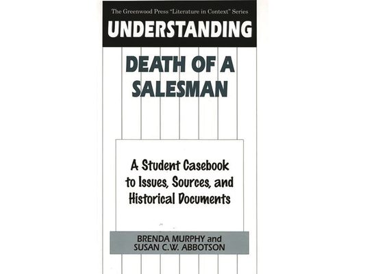 Understanding Death of a Salesman: A Student Casebook to Issues, Sources, and Historical Documents